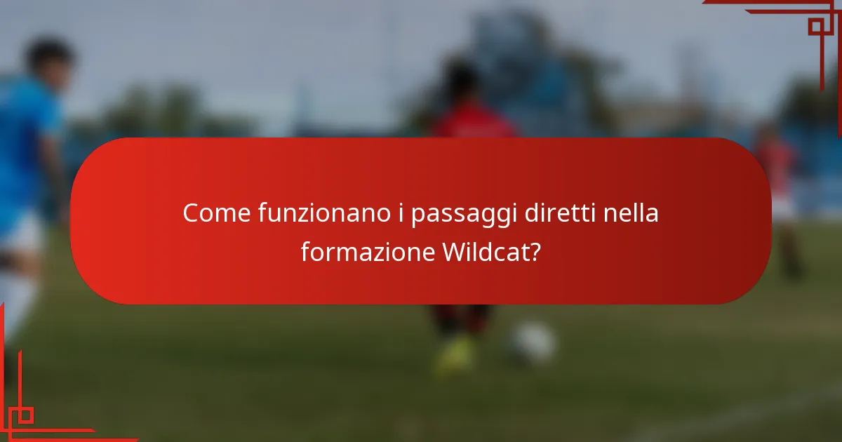 Come funzionano i passaggi diretti nella formazione Wildcat?