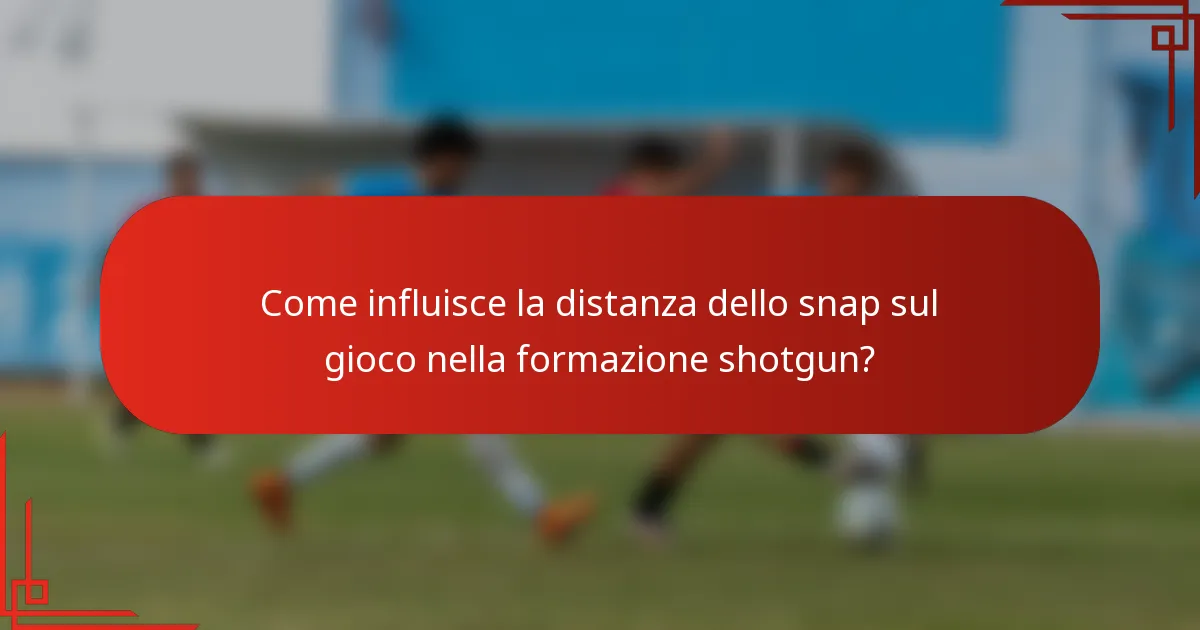 Come influisce la distanza dello snap sul gioco nella formazione shotgun?