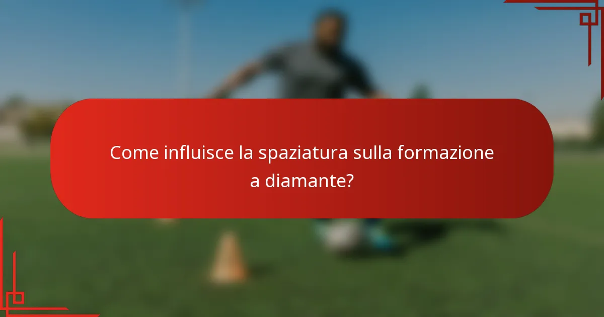 Come influisce la spaziatura sulla formazione a diamante?