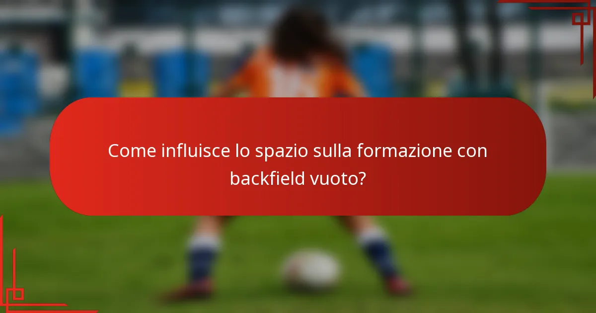Come influisce lo spazio sulla formazione con backfield vuoto?