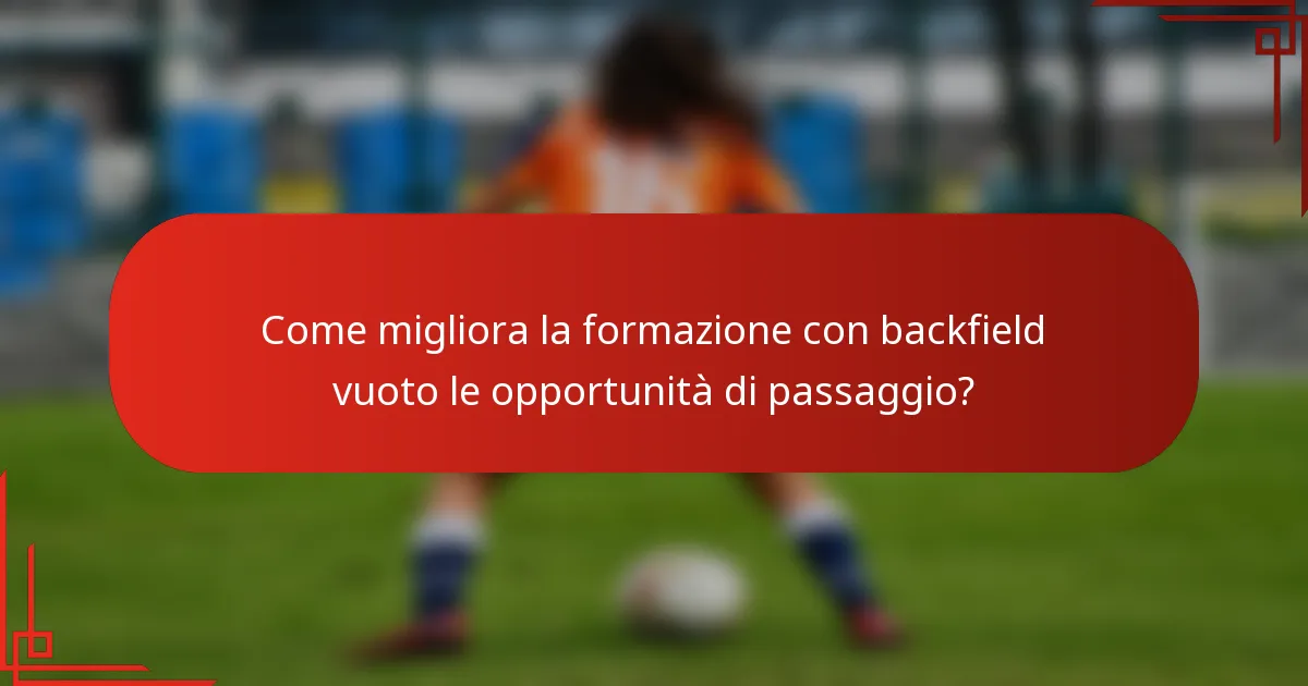 Come migliora la formazione con backfield vuoto le opportunità di passaggio?