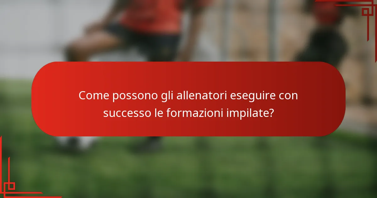 Come possono gli allenatori eseguire con successo le formazioni impilate?