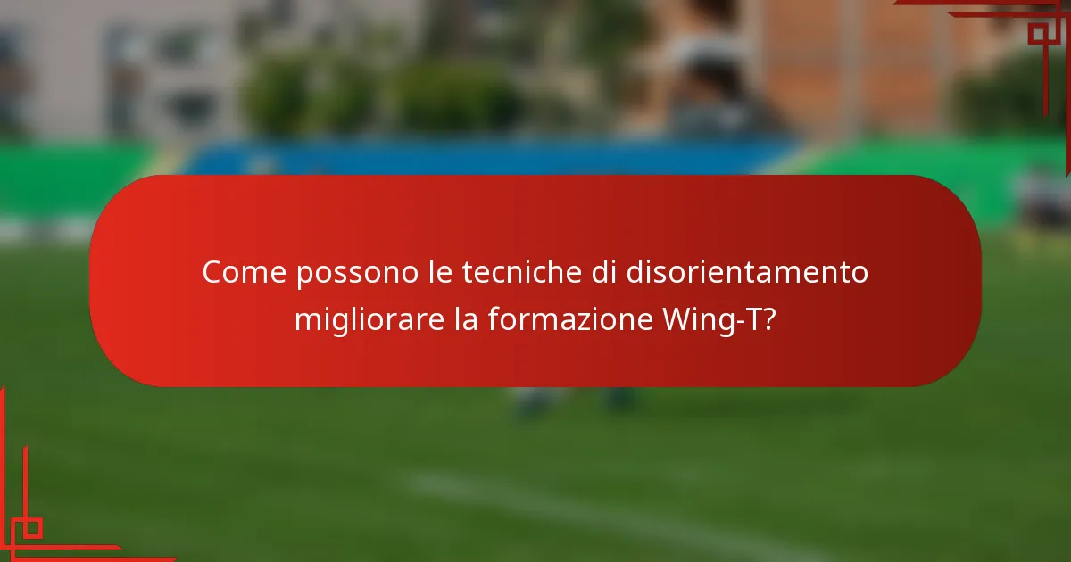 Come possono le tecniche di disorientamento migliorare la formazione Wing-T?