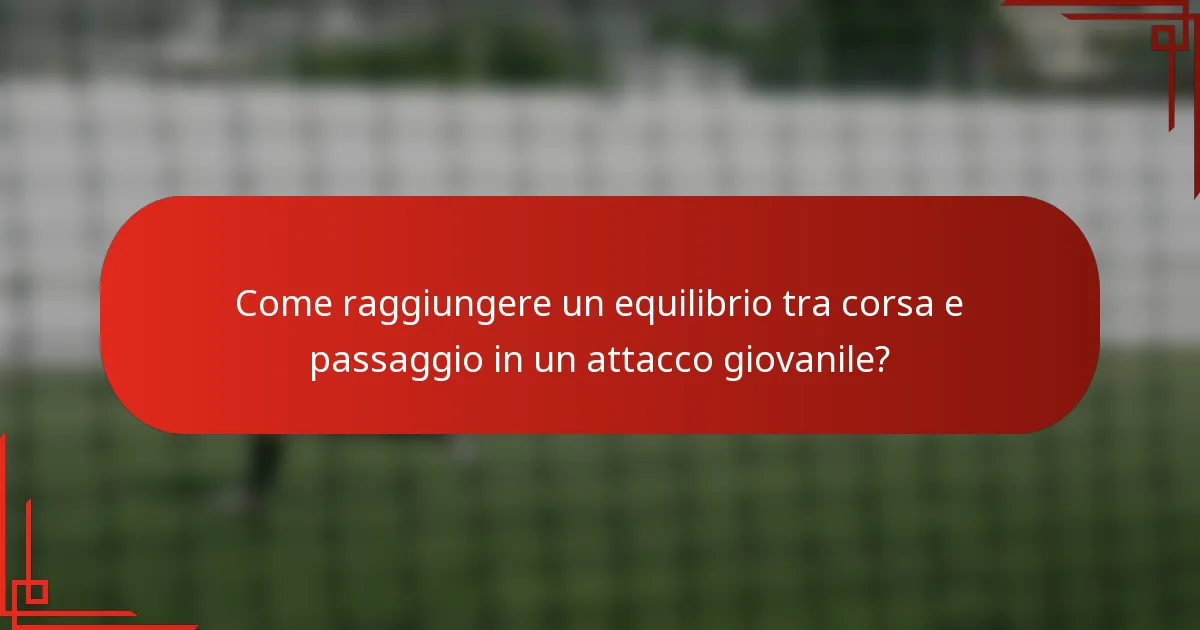 Come raggiungere un equilibrio tra corsa e passaggio in un attacco giovanile?