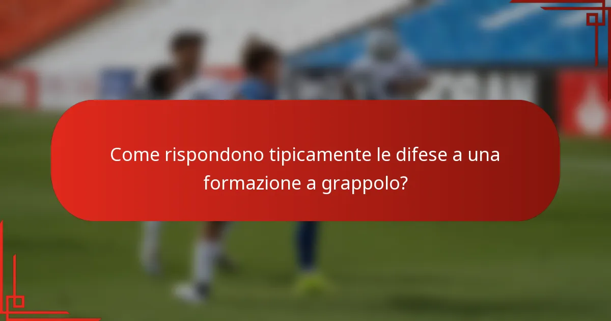 Come rispondono tipicamente le difese a una formazione a grappolo?