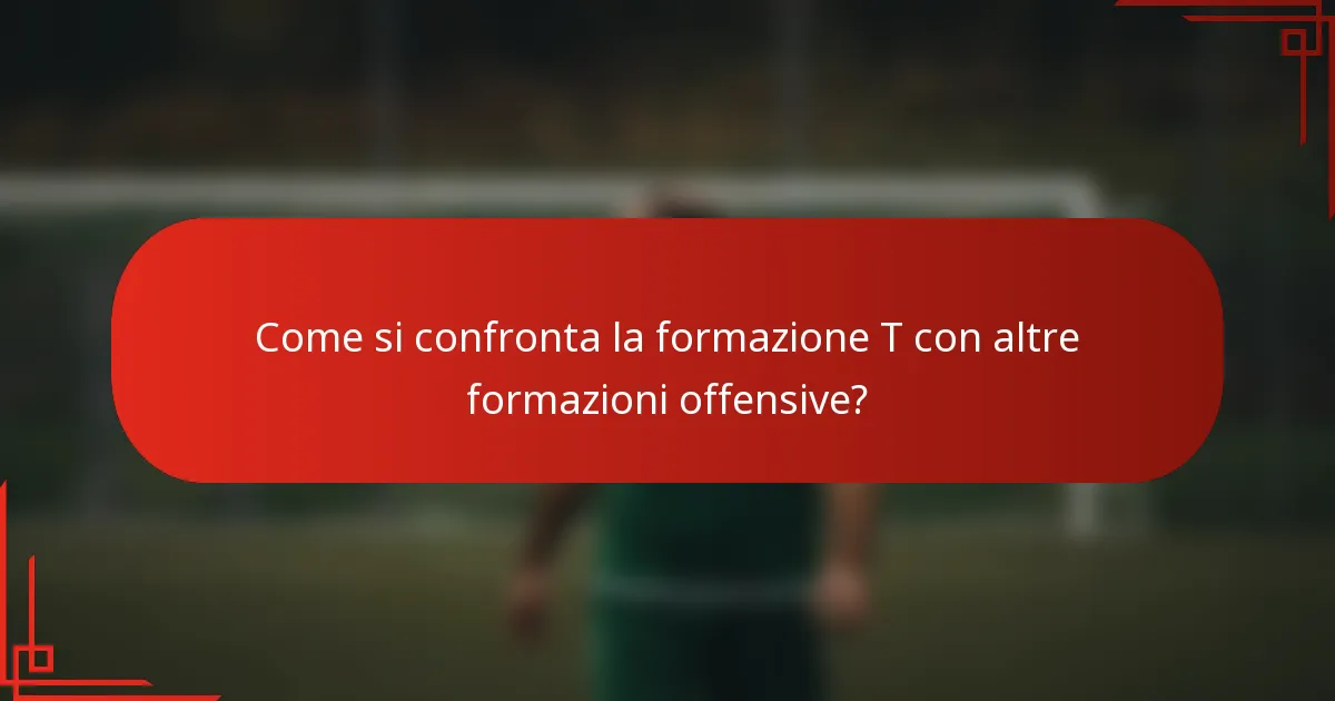 Come si confronta la formazione T con altre formazioni offensive?