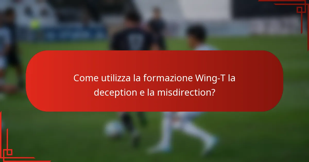 Come utilizza la formazione Wing-T la deception e la misdirection?