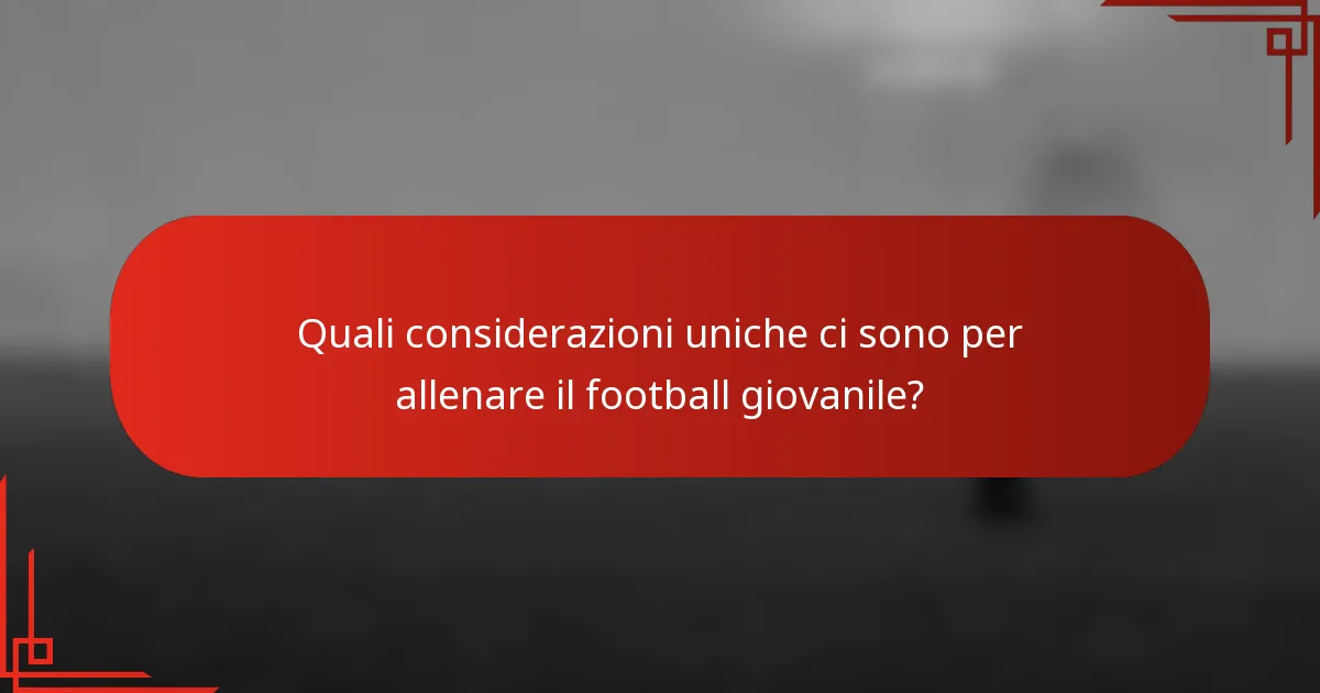 Quali considerazioni uniche ci sono per allenare il football giovanile?