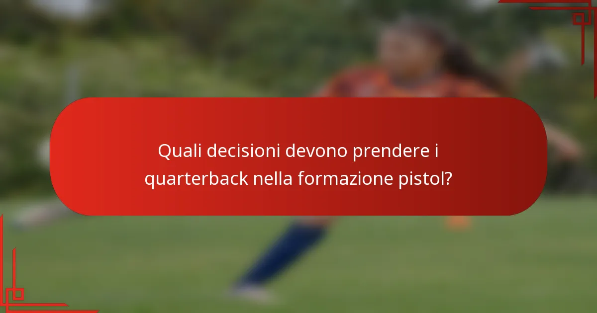 Quali decisioni devono prendere i quarterback nella formazione pistol?