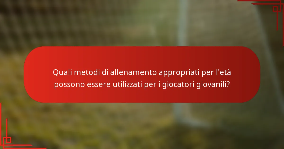 Quali metodi di allenamento appropriati per l'età possono essere utilizzati per i giocatori giovanili?