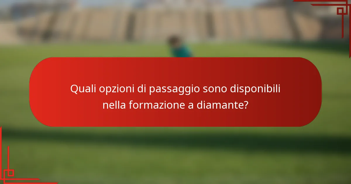 Quali opzioni di passaggio sono disponibili nella formazione a diamante?