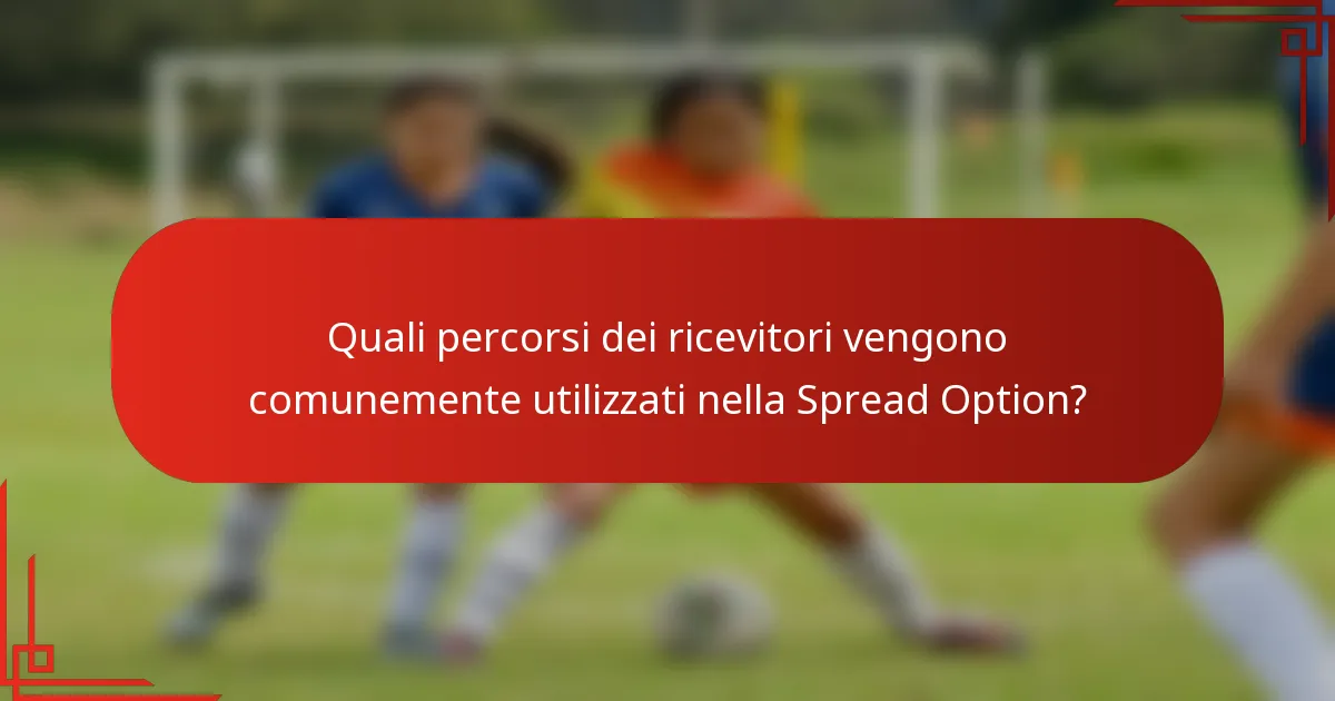 Quali percorsi dei ricevitori vengono comunemente utilizzati nella Spread Option?