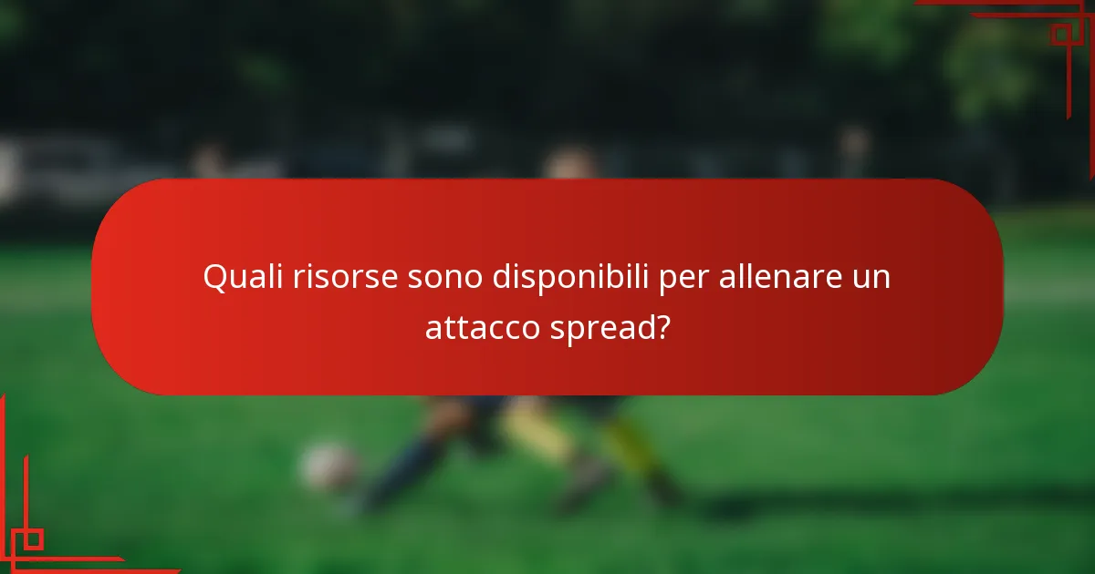 Quali risorse sono disponibili per allenare un attacco spread?