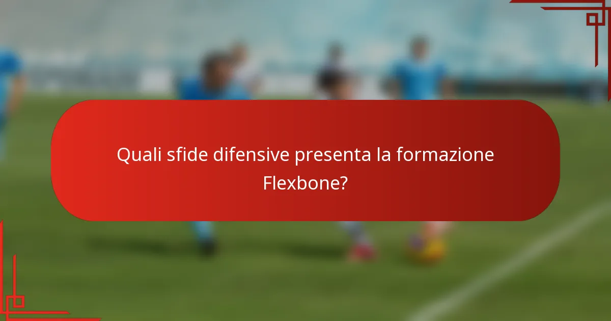 Quali sfide difensive presenta la formazione Flexbone?