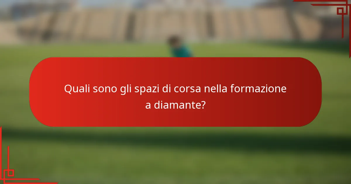 Quali sono gli spazi di corsa nella formazione a diamante?