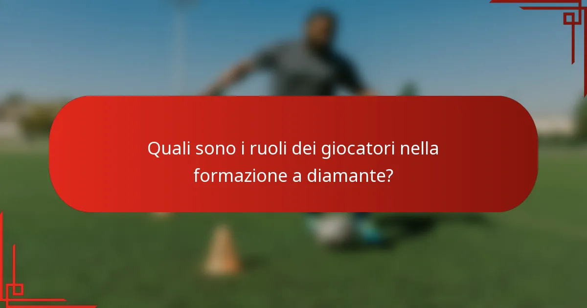 Quali sono i ruoli dei giocatori nella formazione a diamante?