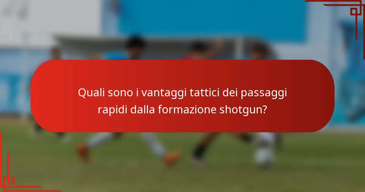 Quali sono i vantaggi tattici dei passaggi rapidi dalla formazione shotgun?