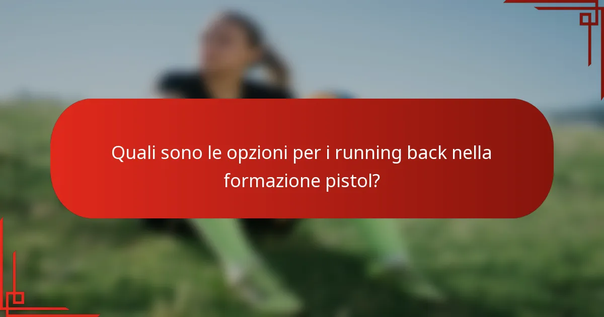 Quali sono le opzioni per i running back nella formazione pistol?