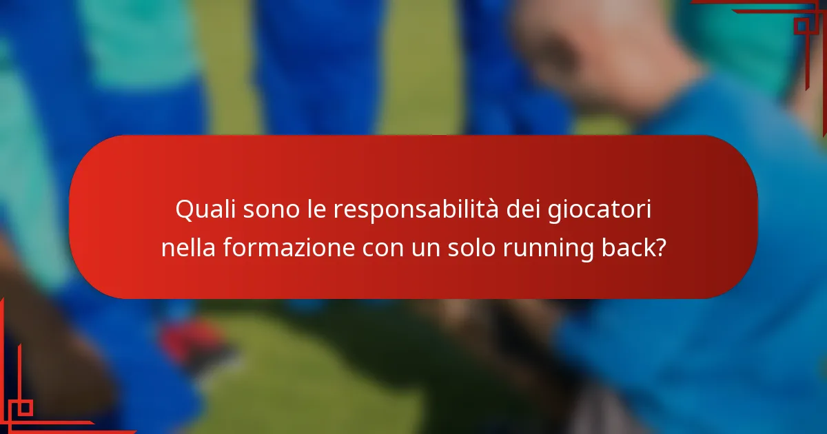 Quali sono le responsabilità dei giocatori nella formazione con un solo running back?