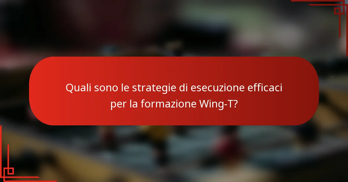 Quali sono le strategie di esecuzione efficaci per la formazione Wing-T?