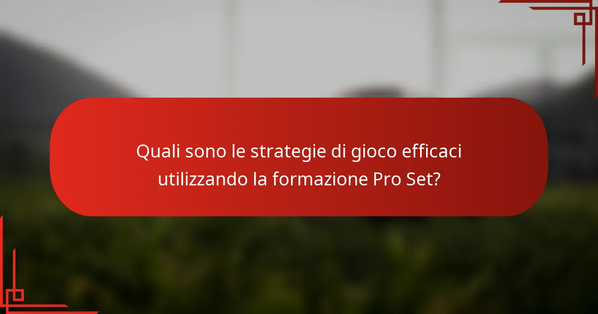 Quali sono le strategie di gioco efficaci utilizzando la formazione Pro Set?