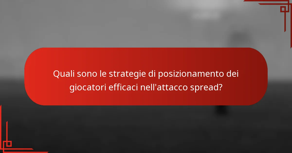 Quali sono le strategie di posizionamento dei giocatori efficaci nell'attacco spread?