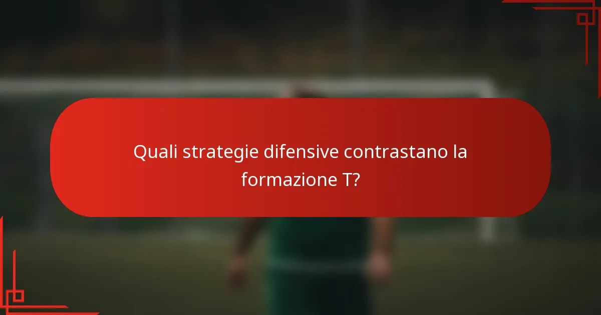 Quali strategie difensive contrastano la formazione T?