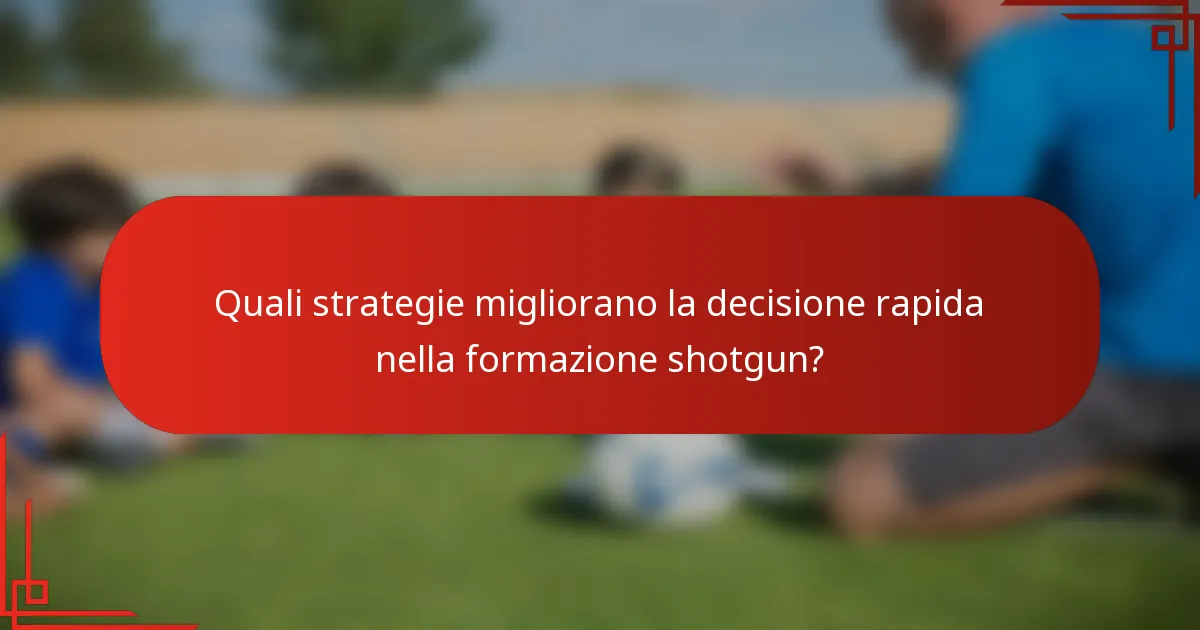 Quali strategie migliorano la decisione rapida nella formazione shotgun?